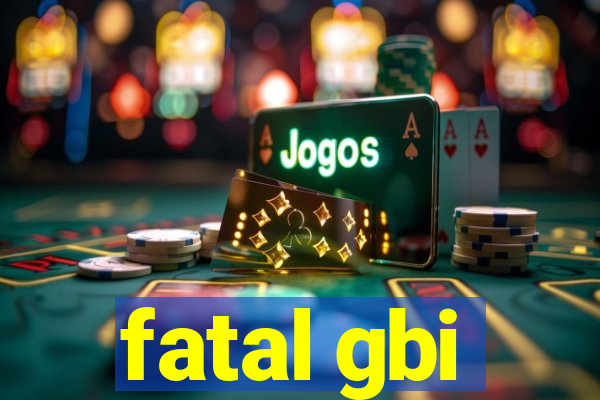 fatal gbi